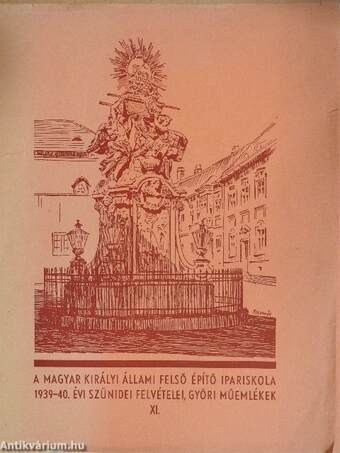 A Magyar Királyi Állami Felső Épitő Ipariskola 1939-40. évi szünidei felvételei, győri műemlékek XI.