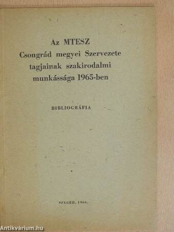 Az MTESZ Csongrád megyei Szervezete tagjainak szakirodalmi munkássága 1965-ben