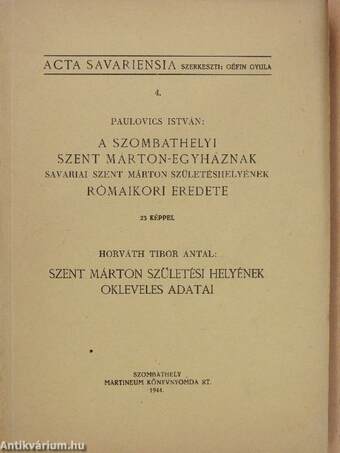 A szombathelyi Szent Márton-egyháznak Savariai Szent Márton születéshelyének rómaikori eredete/Szent Márton születési helyének okleveles adatai