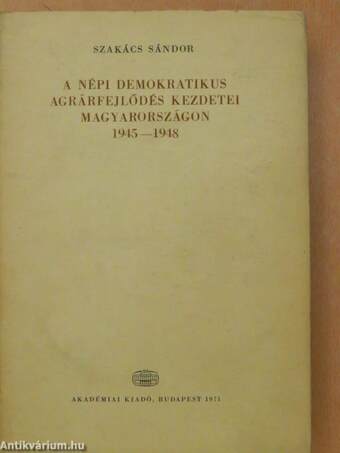 A népi demokratikus agrárfejlődés kezdetei Magyarországon 1945-1948.