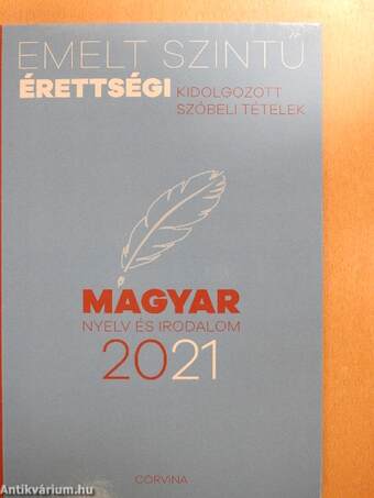 Emelt szintű érettségi - Magyar nyelv és irodalom kidolgozott szóbeli tételek 2021