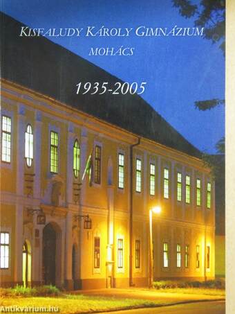 A Kisfaludy Károly Gimnázium Mohács 1935-2005