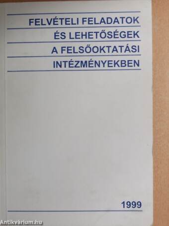 Felvételi feladatok és lehetőségek a felsőoktatási intézményekben 1999