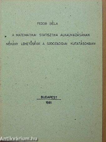 A matematikai statisztika alkalmazásának néhány lehetősége a szociológiai kutatásokban