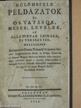 Külömbféle példázatok és oktatások, mesék, levelek, az állatoknak leírása, és versezetek (rossz állapotú)