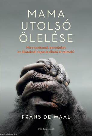 Mama utolsó ölelése - Mire tanítanak bennünket az állatoknál tapasztalható érzelmek?