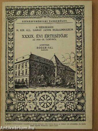 A Szekszárdi M. Kir. Áll. Garay János Gimnázium XXXIX. évi értesítője