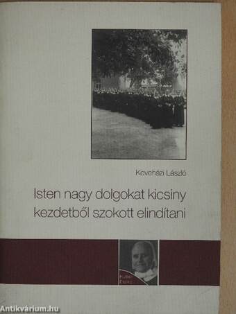 Isten nagy dolgokat kicsiny kezdetből szokott elindítani