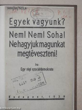 Egyek vagyunk? Nem! Nem! Soha! Nem hagyjuk magunkat megtéveszteni!