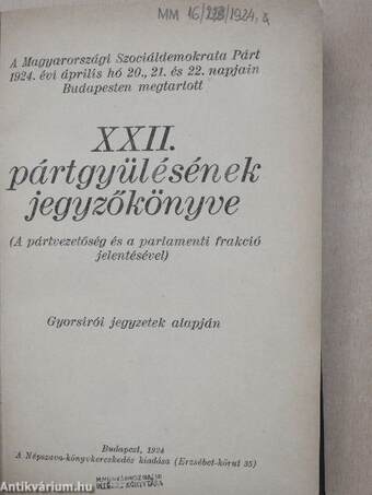 A Magyarországi Szociáldemokrata Párt 1924. évi április hó 20., 21. és 22. napjain Budapesten megtartott XXII. pártgyülésének jegyzőkönyve