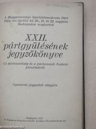 A Magyarországi Szociáldemokrata Párt 1924. évi április hó 20., 21. és 22. napjain Budapesten megtartott XXII. pártgyülésének jegyzőkönyve