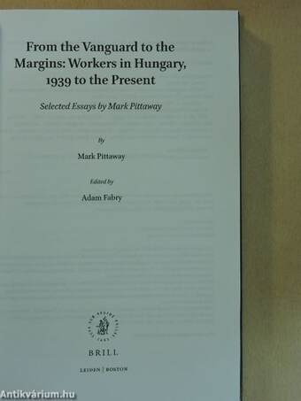 From the Vanguard to the Margins: Workers in Hungary, 1939 to the Present