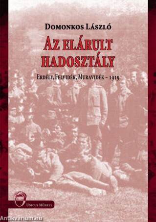 Az elárult hadosztály - Erdély, Felvidék, Muravidék - 1919