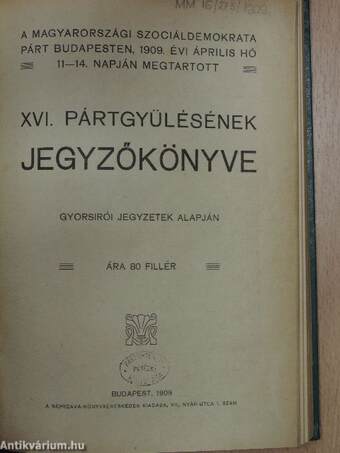 A magyarországi Szociáldemokrata Párt Budapesten, 1909. évi április hó 11-14. napján megtartott XVI. pártgyülésének jegyzőkönyve