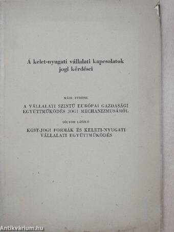 A vállalati szintű európai gazdasági együttműködés jogi mechanizmusáról/KGST-jogi formák és keleti-nyugati vállalati együttműködés