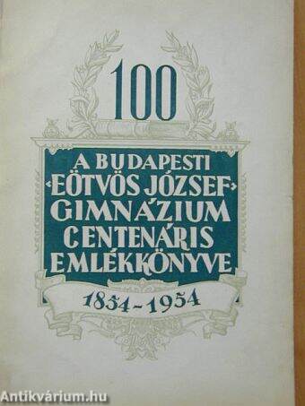 A budapesti «Eötvös József» gimnázium centenáris emlékkönyve
