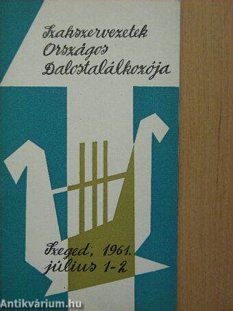 Szakszervezetek Országos Dalostalálkozója - Szeged, 1961. július 1-2.