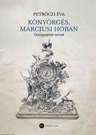 Könyörgés, márciusi hóban - Összegyűjtött versek