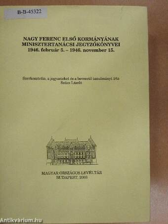 Nagy Ferenc első kormányának minisztertanácsi jegyzőkönyvei 1946. február 5. - 1946. november 15. I-II.