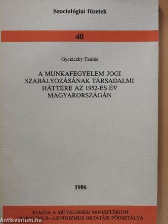 A munkafegyelem jogi szabályozásának társadalmi háttere az 1952-es év Magyarországán