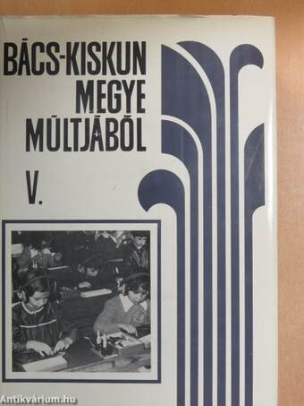 Bács-Kiskun megye múltjából V.