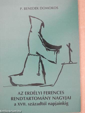 Az Erdélyi Ferences Rendtartomány nagyjai a XVII. századtól napjainkig