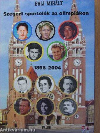 Szegedi sportolók az olimpiákon 1896-2004