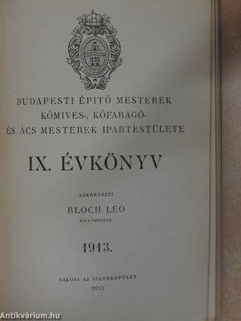 Budapesti épitő mesterek kőmives-, kőfaragó- és ács mesterek ipartestülete IX. évkönyve 1913.