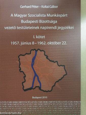 A Magyar Szocialista Munkáspárt Budapesti Bizottsága vezető testületeinek napirendi jegyzékei I-II.