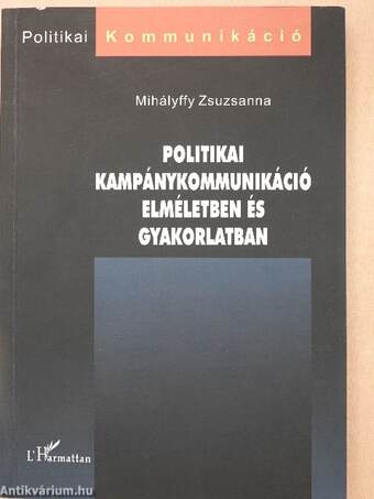 Politikai kampánykommunikáció elméletben és gyakorlatban