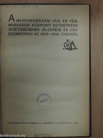 A magyarországi Vas- és Fémmunkások Központi Szövetsége vezetőségének jelentése és zárszámadásai az 1908-1909. évekről