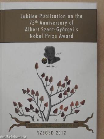 Jubilee Publication on the 75th Anniversary of Albert Szent-Györgyi's Nobel Prize Award