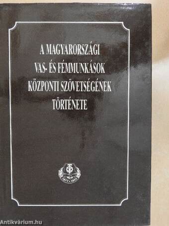 A Magyarországi Vas- és Fémmunkások Központi Szövetségének története