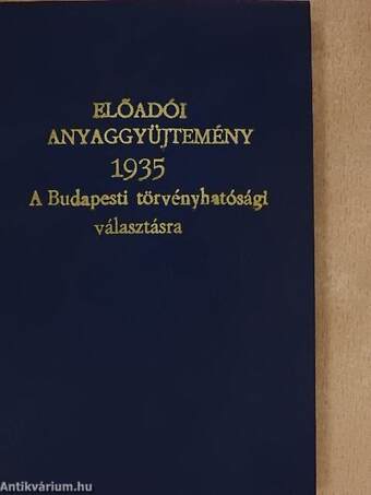 Előadói anyaggyüjtemény a budapesti törvényhatósági választásra 1935