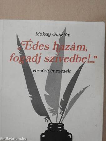 "Édes hazám, fogadj szívedbe!..."