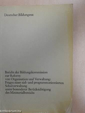 Bericht der Bildungskommission zur Reform von Organisation und Verwaltung: Fragen einer ziel- und programmorientierten Schulverwaltung unter besonderer Berücksichtigung des Ministerialbereichs