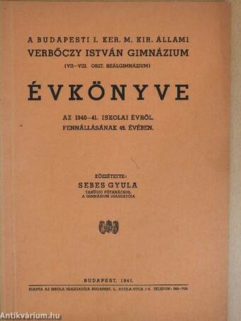 A Budapesti I. Ker. M. Kir. Állami Verbőczy István Gimnázium évkönyve az 1940-41. iskolai évről