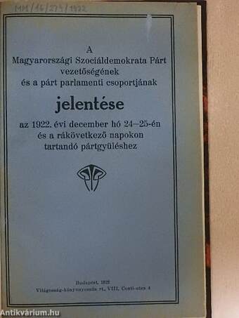 A Magyarországi Szociáldemokrata Párt vezetőségének és a párt parlamenti csoportjának jelentése az 1922. évi december hó 24-25-én és a rákövetkező napokon tartandó pártgyüléshez