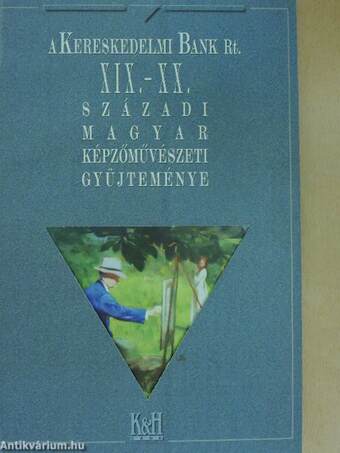 A Kereskedelmi Bank Rt. XIX.-XX. századi magyar képzőművészeti gyűjteménye