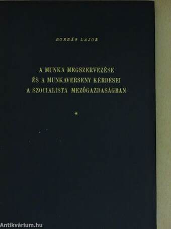 A munka megszervezése és a munkaverseny kérdései a szocialista mezőgazdaságban