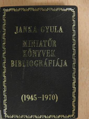 Miniatűr könyvek bibliográfiája 1945-1970 (minikönyv) (aláírt, számozott példány)