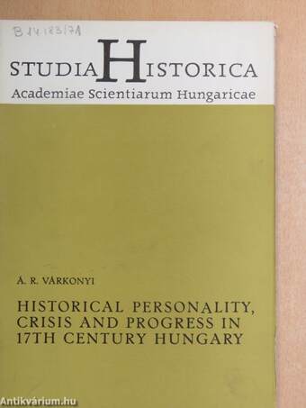 Historical personality, crisis and progress in 17th century Hungary