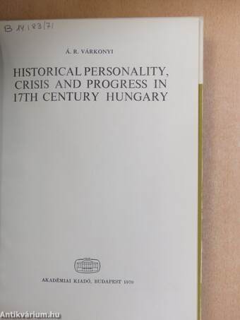 Historical personality, crisis and progress in 17th century Hungary