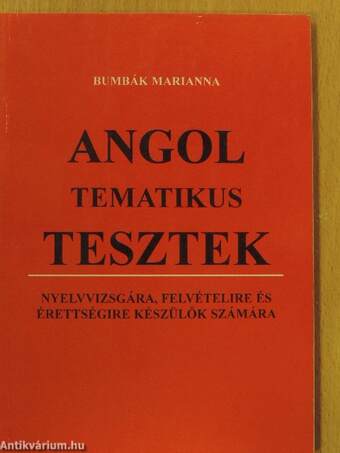 Angol tematikus tesztek nyelvvizsgára, felvételire és érettségire készülők számára