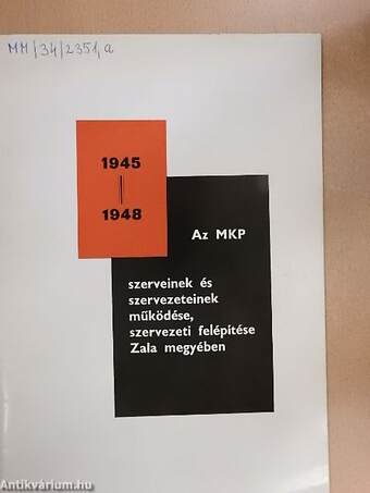 Az MKP szerveinek és szervezeteinek működése, szervezetei felépítése Zala megyében