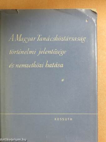 A Magyar Tanácsköztársaság történelmi jelentősége és nemzetközi hatása