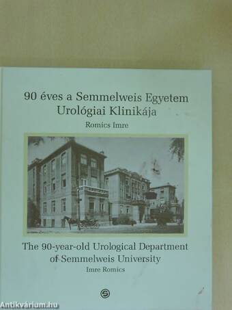 90 éves a Semmelweis Egyetem Urológiai Klinikája/The 90-year-old Urological Department of Semmelweis University
