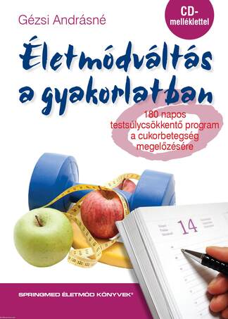 Életmódváltás a gyakorlatban - 180 napos testsúlycsökkentő program a cukorbetegség megelőzésére - CD melléklettel