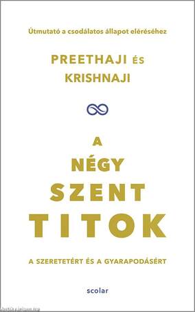 A négy szent titok - A szeretetért és a gyarapodásért. Útmutató a csodálatos állapot eléréséhez