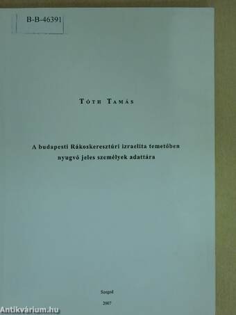 A budapesti Rákoskeresztúri izraelita temetőben nyugvó jeles személyek adattára